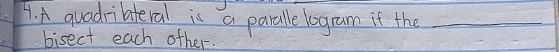 A quadrilateral is a paralle logram if the_ 
bisect each other.