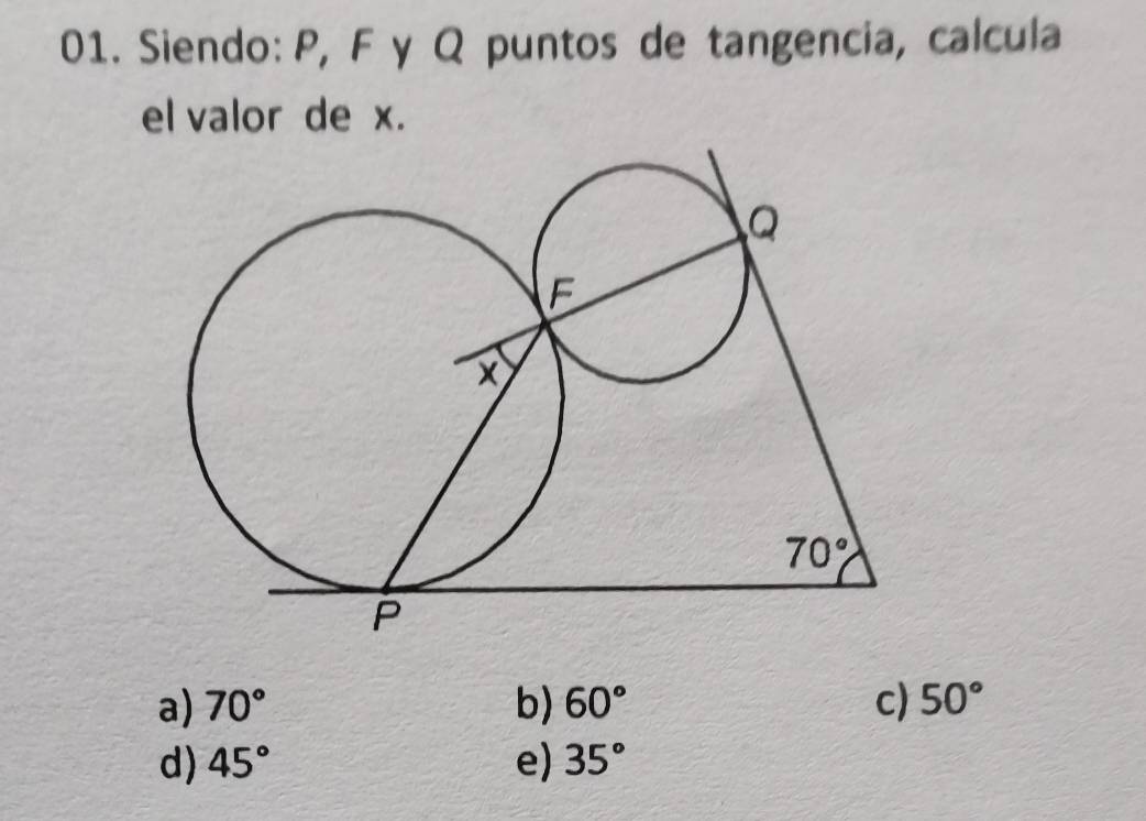 Siendo: P, F γ Q puntos de tangencia, calcula
el valor de x.
a) 70° b) 60° c) 50°
d) 45° e) 35°