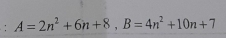 A=2n^2+6n+8, B=4n^2+10n+7