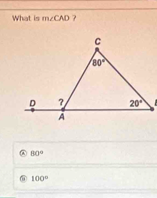 What is m∠ CAD ?
A 80°
⑪ 100°