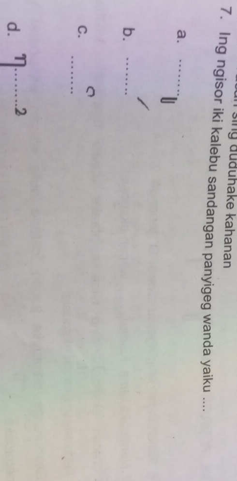 sing đuðuhake kahanan 
7. Ing ngisor iki kalebu sandangan panyigeg wanda yaiku .... 
a. 
b._ 
_ 
C. 
d. 
_.2