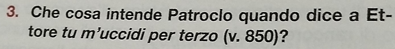 Che cosa intende Patroclo quando dice a Et- 
tore tu m'uccidi per terzo (v. 850)?