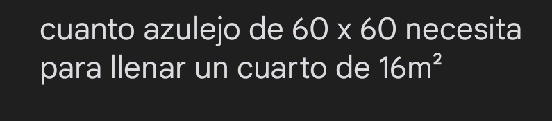 cuanto azulejo de 60* 60 necesita 
para llenar un cuarto de 16m^2