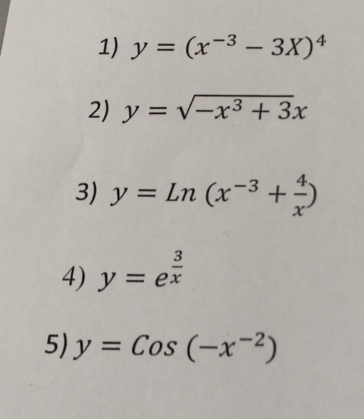 y=(x^(-3)-3X)^4
2) y=sqrt(-x^3+3)x
3) y=Ln(x^(-3)+ 4/x )
4) y=e^(frac 3)x
5) y=Cos(-x^(-2))