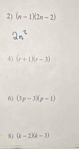 (n-1)(2n-2)
4) (r+1)(r-3)
6) (3p-3)(p-1)
8) (k-2)(k-3)