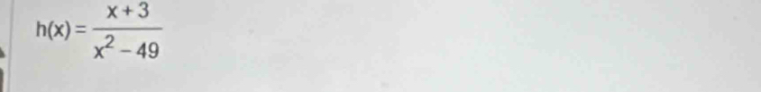 h(x)= (x+3)/x^2-49 
