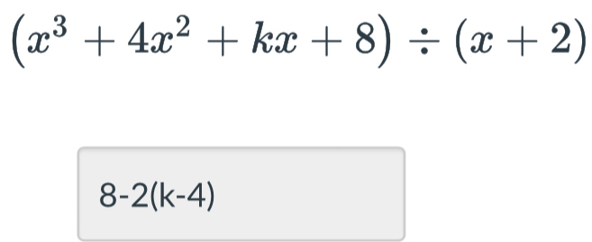 (x^3+4x^2+kx+8)/ (x+2)
8-2(k-4)