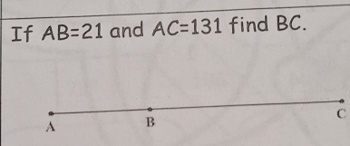 If AB=21 and AC=131 find BC.
A B
C