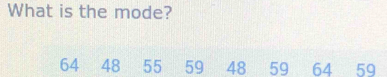 What is the mode?
64 48 55 59 48 59 64 59