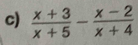  (x+3)/x+5 - (x-2)/x+4 