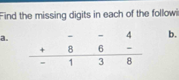 Find the missing digits in each of the followi
a. 
b.