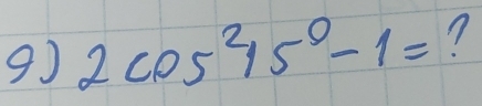 91 2cos^215°-1= n