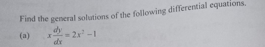 Find the general solutions of the following differential equations. 
(a) x dy/dx =2x^2-1