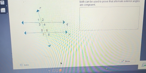 both can be used to prove that alternate exterior angles 
are congruent. 
Done 
In/ltō