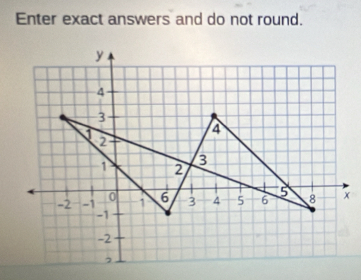 Enter exact answers and do not round.