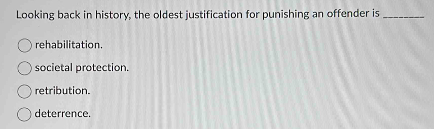 Solved: Looking back in history, the oldest justification for punishing ...