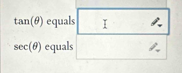 tan (θ ) equals I
sec (θ ) equals