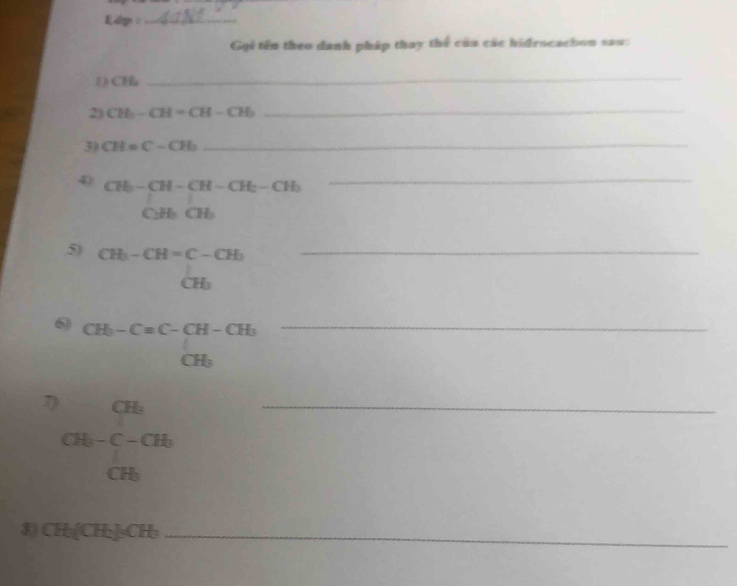 Gội tên theo danh pháp thay thể của các hidrocachon sau: 
D CH
_ 
2) CH_3-CH=CH-CH_2 _ 
3) CH=C-CH_3 _ 
4 CH_3-CH-CH-CH_2-CH_3 _
C_2H_3CH_3
5) CH_3-CH=C-CH_3 _
CH
6 beginarrayr CH_3-C=C-CH-CH_3CH_3 _ 
_ frac CH_3CH_3-C-CH_2
8) CH₃[CH₂] =CH z_