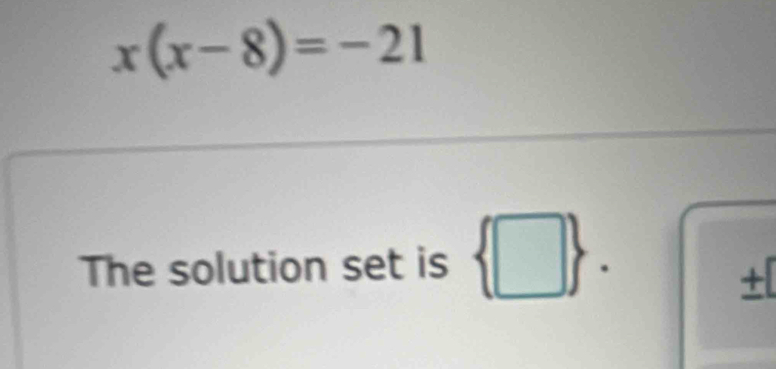 x(x-8)=-21
The solution set is  □ . 
+[