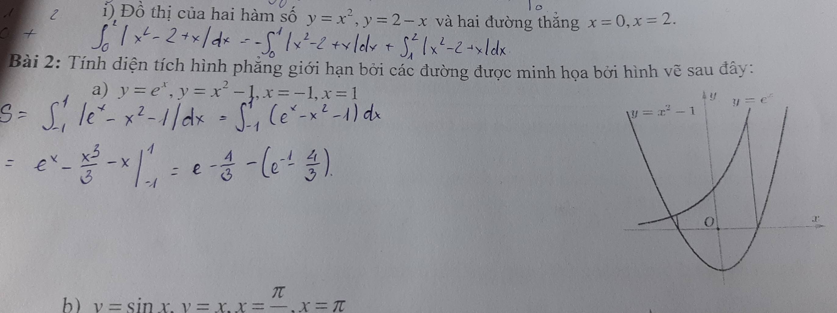 Đồ thị của hai hàm số y=x^2,y=2-x và hai đường thắng x=0,x=2.
Bài 2: Tính diện tích hình phẳng giới hạn bởi các đường được minh họa bởi hình vẽ sau đây:
a) y=e^x,y=x^2-1,x=-1,x=1
b) v=sin x,v=x.x=frac π .x=π