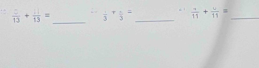 cì 
↑ 5  3/13 + 11/13 = _  1/3 + 2/3 = _  (+)/11 + u/11 = _