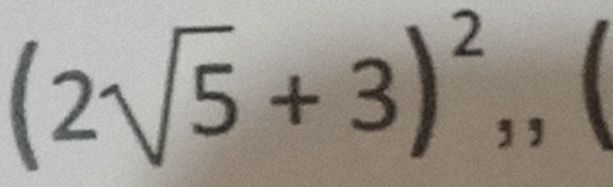 (2sqrt(5)+3)^2,,