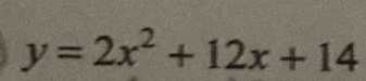 y=2x^2+12x+14