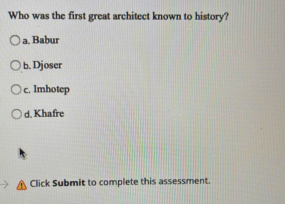 Solved: Who was the first great architect known to history? a. Babur b ...