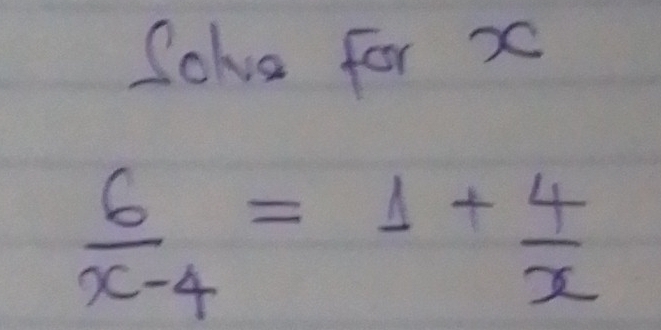 Sohve for x
 6/x-4 =1+ 4/x 