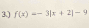 3.) f(x)=-3|x+2|-9