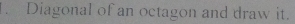 Diagonal of an octagon and draw it.