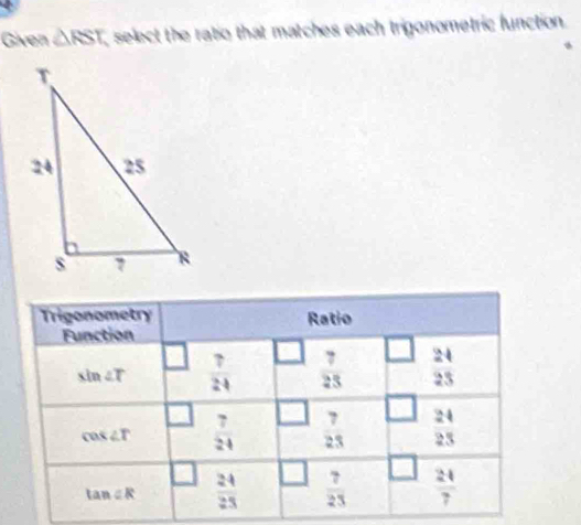 Given △ RST select the ratio that matches each trigonometric function .