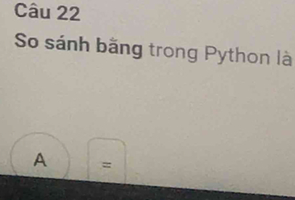 So sánh bằng trong Python là
A =