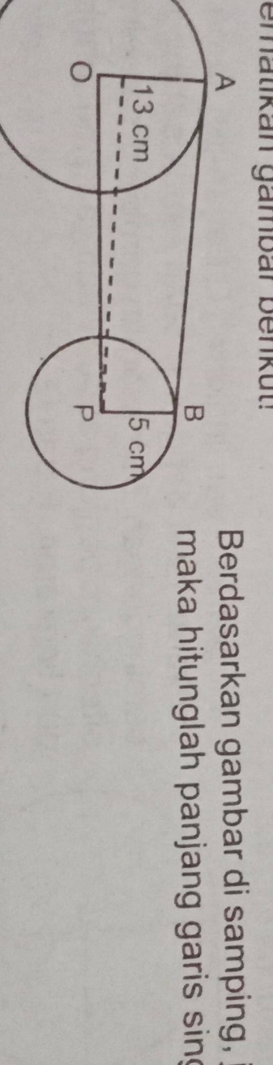 ematikan gämbar benkut! 
erdasarkan gambar di samping, 
aka hitunglah panjang garis sing