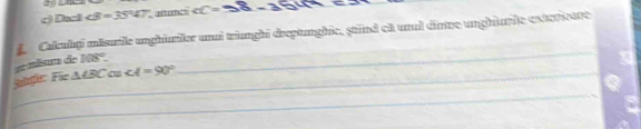 Dacl ∠ B=3547° afturci ∠ C= 28-360
Cakulgi misurile unghailer uni trünghi dreptanghie, ständ eh uni dintre unghiarie estersetre 
s nism de 108°. 
_ 
Suf: Fie △ ABCon∠ A=90°
_