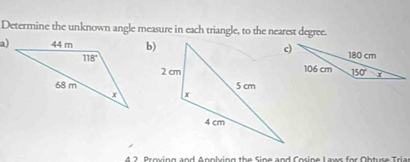 Determine the unknown angle measure in each triangle, to the nearest degree.
b)
4 2 Proving and Applying the Sine and Cosine L aws for Obtuse Triar