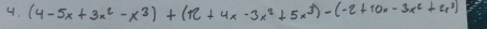 (4-5x+3x^2-x^3)+(12+4x-3x^2+5x^3)-(-2+10x-3x^2+2x^3)