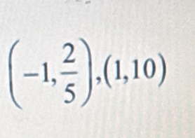 (-1, 2/5 ),(1,10)