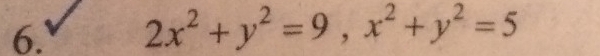 2x^2+y^2=9, x^2+y^2=5