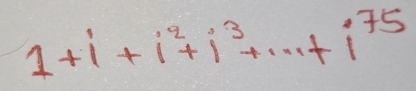 1+i+i^2+i^3+·s +i^(75)