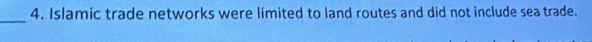 Islamic trade networks were limited to land routes and did not include sea trade. 
_