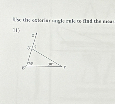 Use the exterior angle rule to find the meas
11)