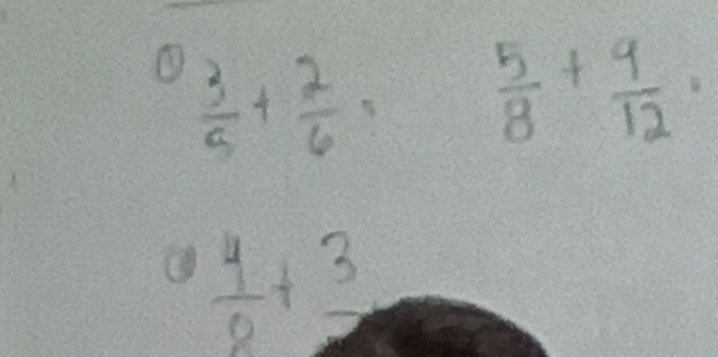  3/5 + 2/6 =  5/8 + 9/12 ·
 4/8 +frac 3