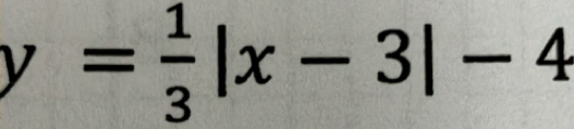 y= 1/3 |x-3|-4