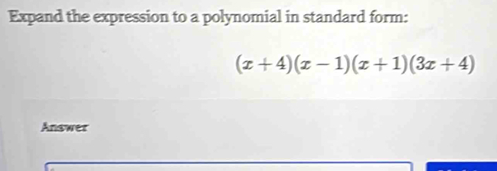 Solved: Expand the expression to a polynomial in standard form: (x+4)(x ...
