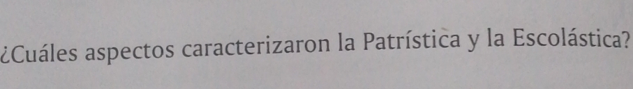 ¿Cuáles aspectos caracterizaron la Patrística y la Escolástica?