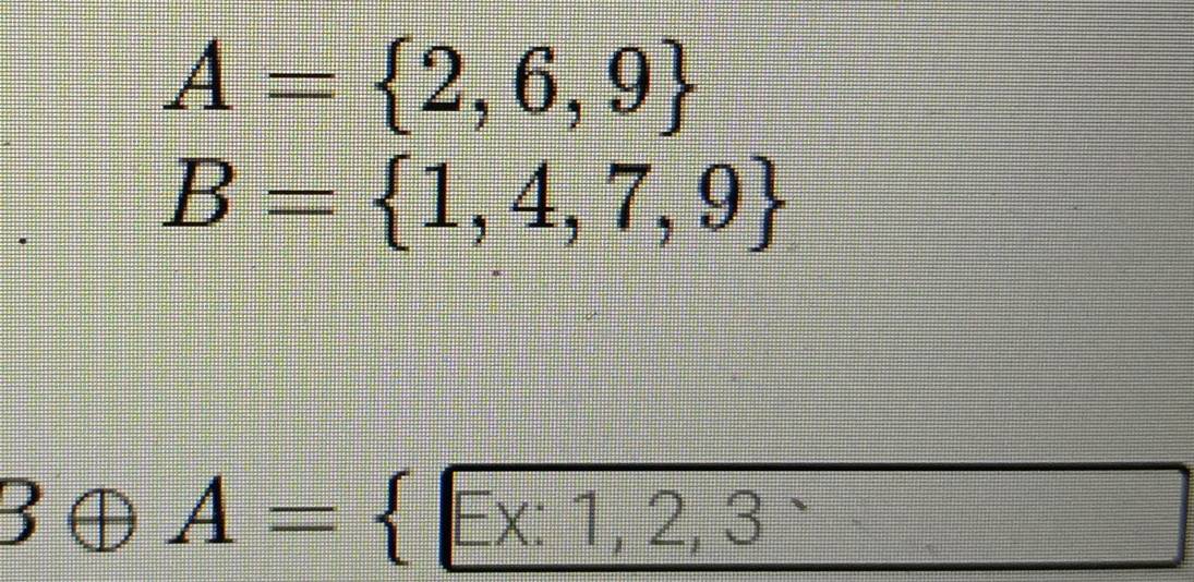 A= 2,6,9
B= 1,4,7,9
Boplus A= □ x:1,2,3”