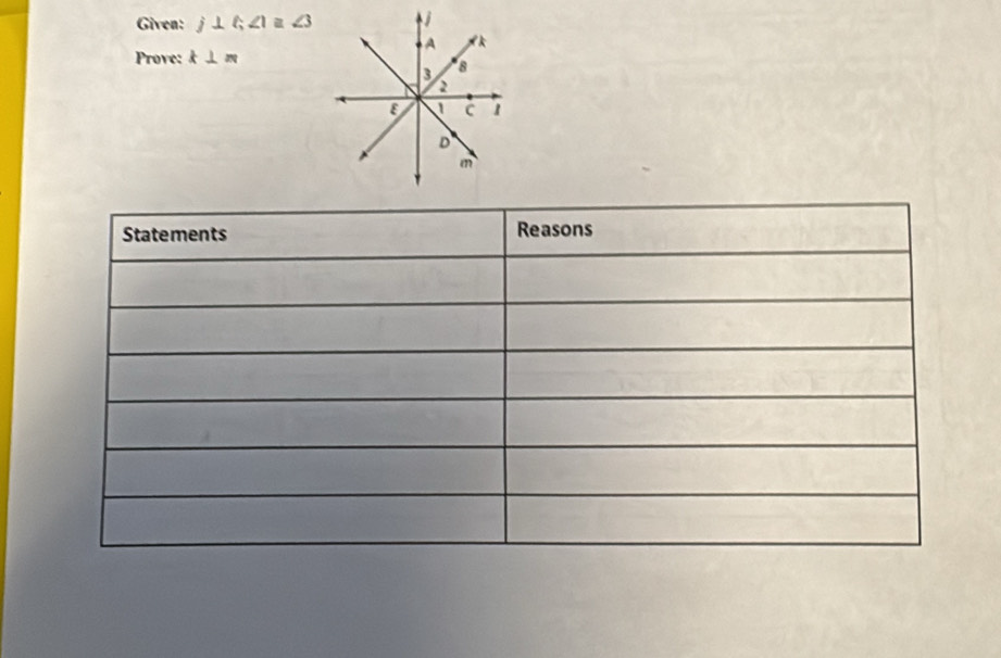 Given: j⊥ xi ∠ 1≌ ∠ 3 j
A k
Prove: k⊥ m
3 8
2
8 I C 1
D
m
Statements Reasons