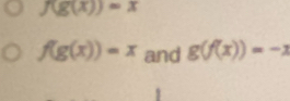 f(g(x))=x
f(g(x))=x and g(f(x))=-1