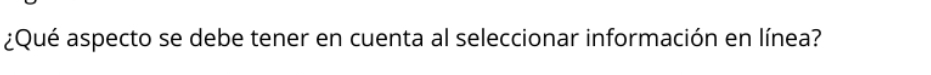 ¿Qué aspecto se debe tener en cuenta al seleccionar información en línea?